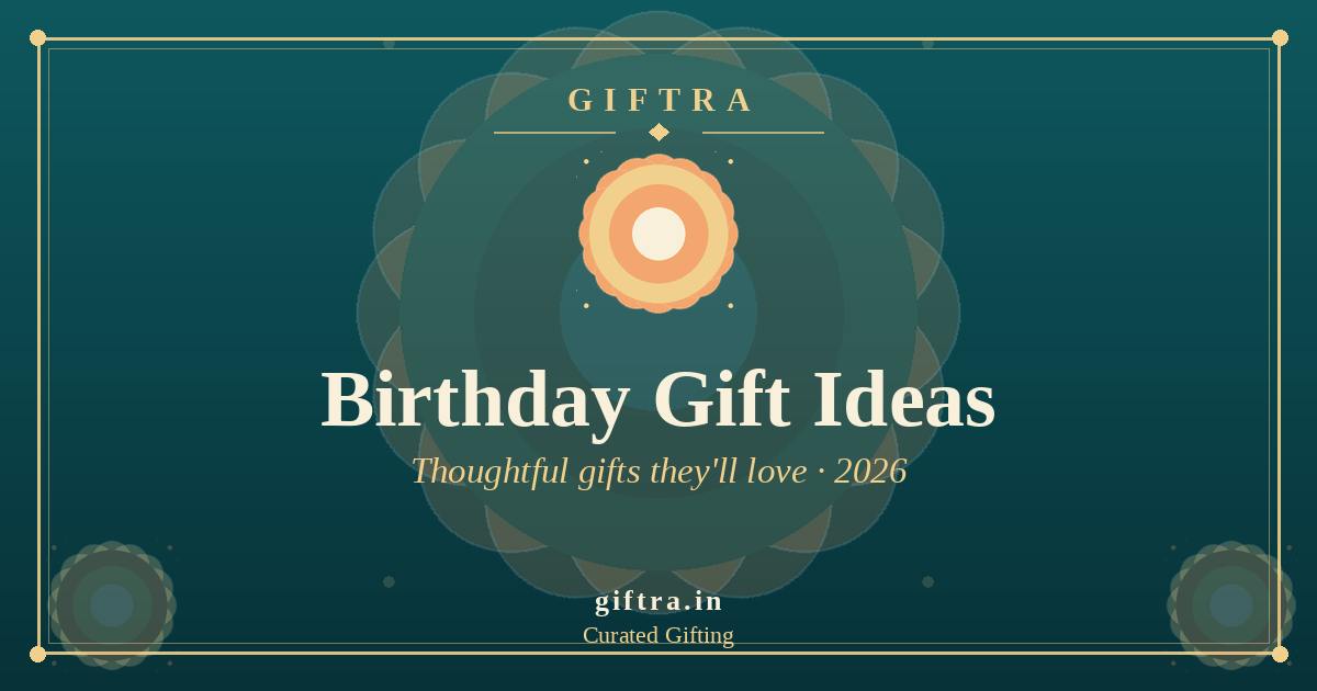 Best Birthday Gift Ideas in India (2026): Thoughtful Gifts They'll Love