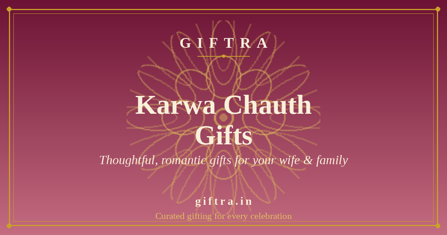 Karwa Chauth Gift Ideas in India (2026): Thoughtful Gifts for Your Wife & Family